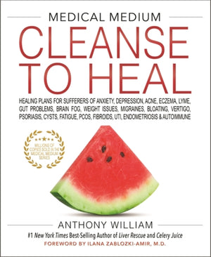 Medical Medium Cleanse to Heal, Healing Plans for Sufferers of Anxiety, Depression, Acne, Eczema, Lyme, Gut Problems, Brain Fog, Weight Issues, Migraines, Bloating, Vertigo, Psoriasis, Cysts, Fatigue, PCOS, Fibroids, UTI, Endometriosis & Autoimmune