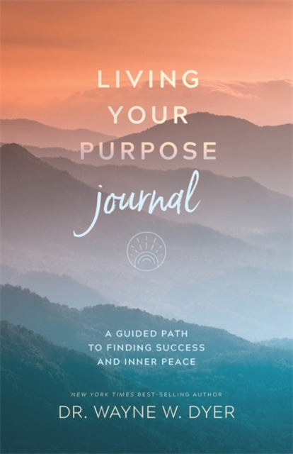 Book cover of: Living Your Purpose Journal. By: Wayne W. Dyer