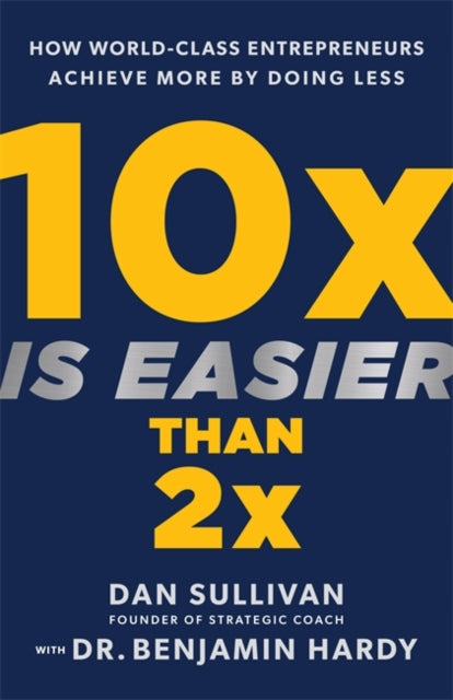 Book cover of: 10x Is Easier Than 2x. By: Dan Sullivan