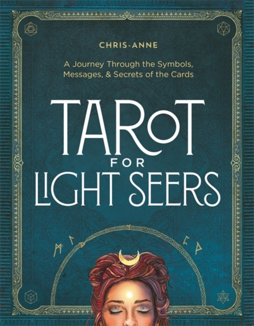 Tarot for Light Seers, A Journey Through the Symbols, Messages, & Secrets of the Cards 9781401978723 Chris-Anne