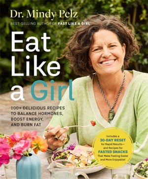 Eat Like a Girl, 100+ Delicious Recipes to Balance Hormones, Boost Energy, and Burn Fat