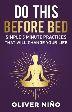 Do This Before Bed, Simple 5-Minute Practices That Will Change Your Life
