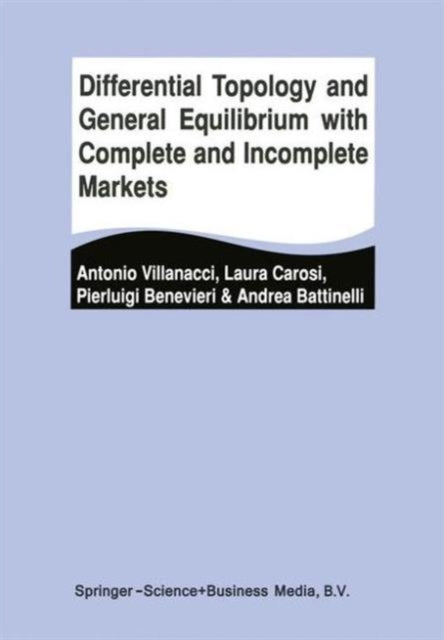 Book cover of: Differential Topology and General Equilibrium with Complete and Incomplete Markets. By: Antonio Villanacci