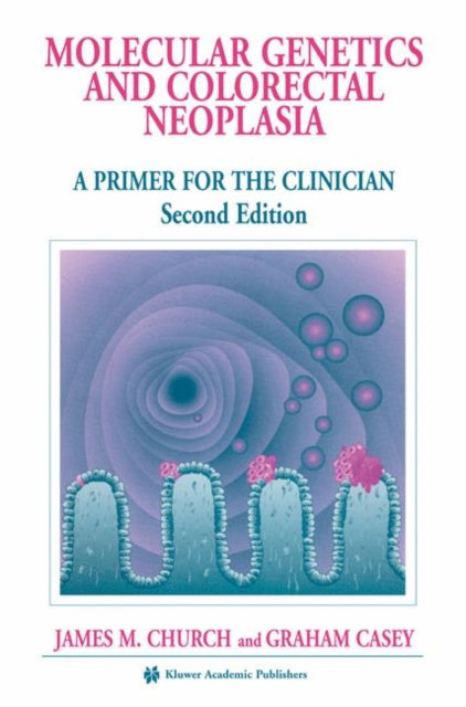 Book cover of: Molecular Genetics of Colorectal Neoplasia. By: James M. Church