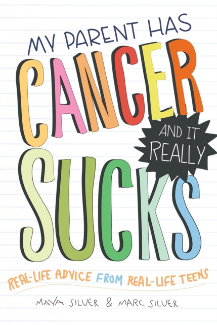 Book cover of: My Parent Has Cancer and It Really Sucks. By: Maya Silver