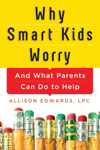 Book cover of: Why Smart Kids Worry. By: Allison Edwards