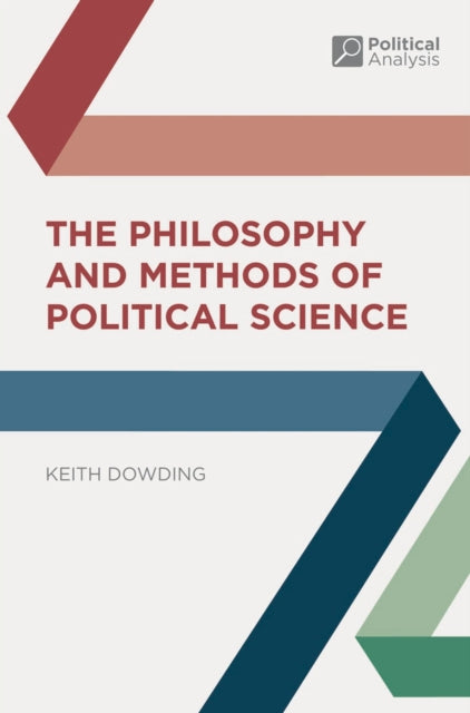Book cover of: Philosophy and Methods of Political Science. By: Keith Dowding