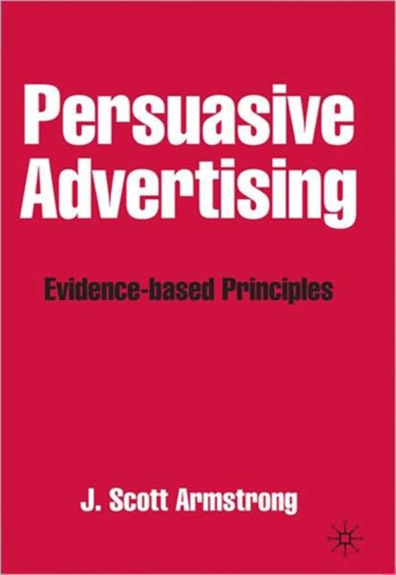 Book cover of: Persuasive Advertising. By: Scott Armstrong