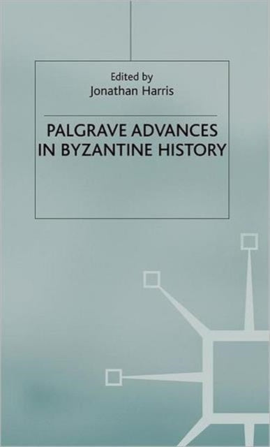 Book cover of: Palgrave Advances in Byzantine History. By: Jonathan Harris