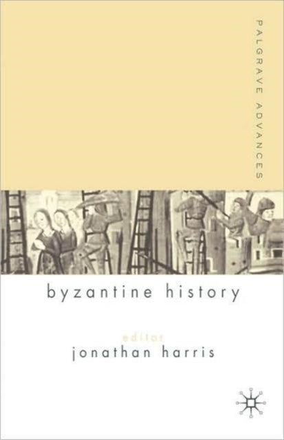 Book cover of: Palgrave Advances in Byzantine History. By: Jonathan Harris