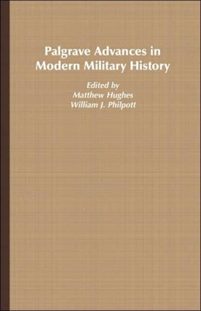 Book cover of: Palgrave Advances in Modern Military History. By: Hughes, Matthew, Matthew Hughes