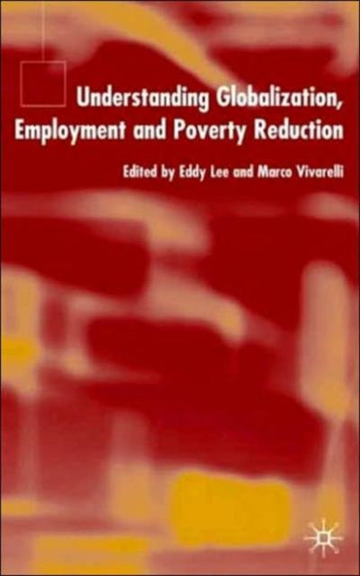 Book cover of: Understanding Globalization, Employment and Poverty Reduction