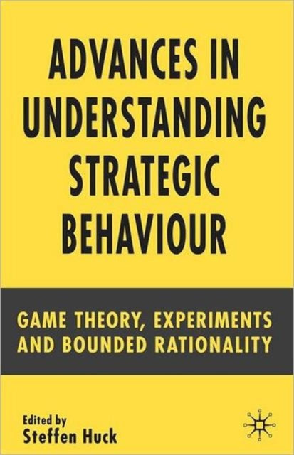 Book cover of: Advances in Understanding Strategic Behaviour. By: Steffen Huck
