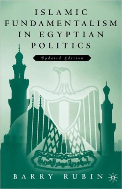 Book cover of: Islamic Fundamentalism in Egyptian Politics. By: Barry Rubin