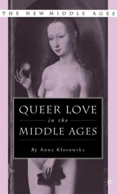 Book cover of: Queer Love in the Middle Ages. By: Anna Klosowka