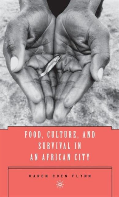 Book cover of: Food, Culture, and Survival in an African City. By: Karen Coen Flynn