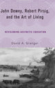 Book cover of: John Dewey, Robert Pirsig, and the Art of Living. By: David A. Granger