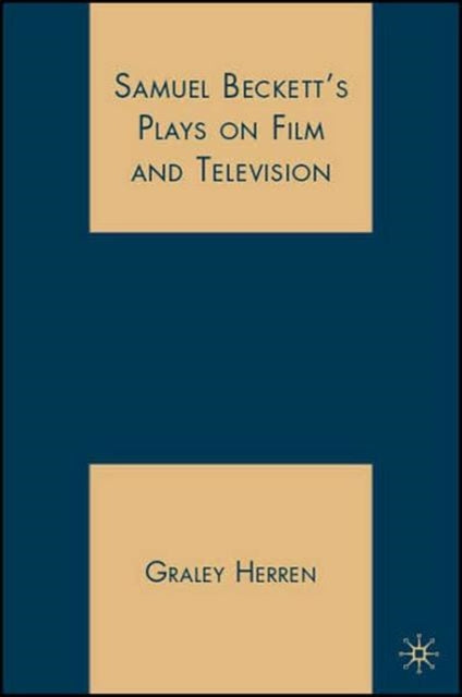 Book cover of: Samuel Beckett's Plays on Film and Television. By: Graley Herren