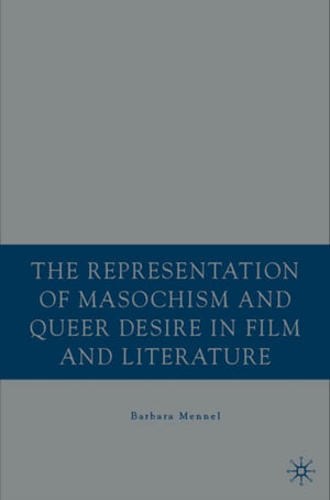 The Representation of Masochism and Queer Desire in Film and Literature