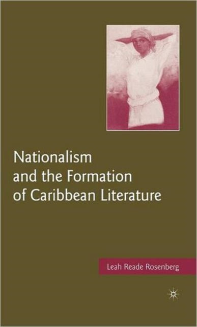Book cover of: Nationalism and the Formation of Caribbean Literature. By: Leah Reade Rosenberg