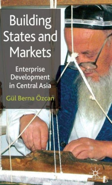 Book cover of: Building States and Markets. By: Gul Berna Ozcan