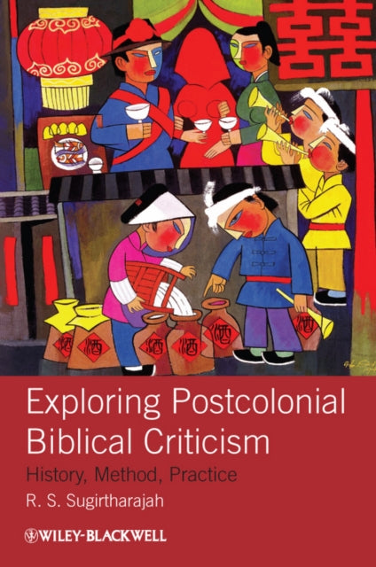 Book cover of: Exploring Postcolonial Biblical Criticism. By: R. S. Sugirtharajah