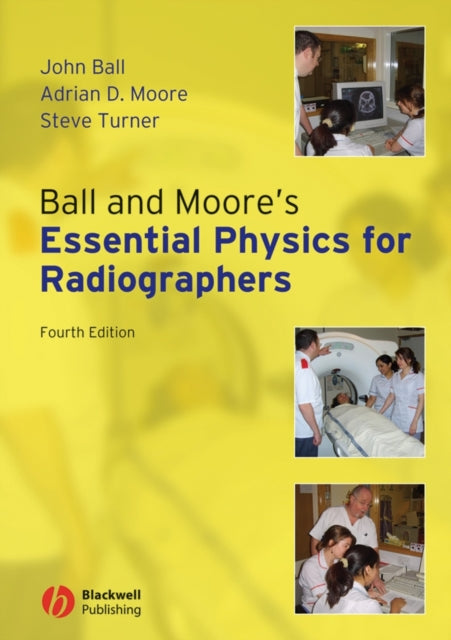 Book cover of: Ball and Moore's Essential Physics for Radiographers. By: Ball, John TDCR.