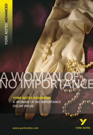 A Woman of No Importance (York Notes Advanced) English Literature Study Guide - for 2026, 2027 exams