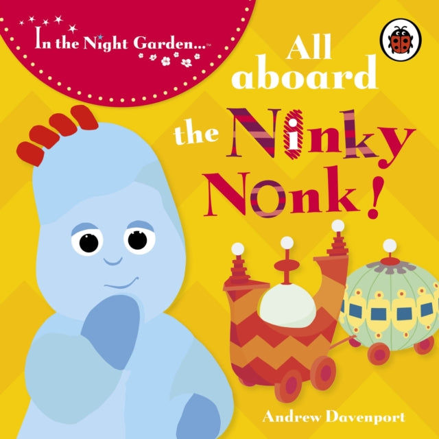 Book cover of: In the Night Garden: All Aboard the Ninky Nonk