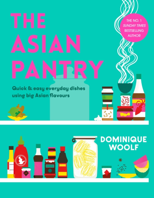 Asian Pantry, Quick & easy, everyday dishes using big Asian flavours 9781405957922 Dominique Woolf