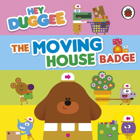 Book cover of: Hey Duggee: The Moving House Badge. By: Hey Duggee