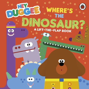 Hey Duggee: Where's the Dinosaur?, A Lift-the-Flap Book