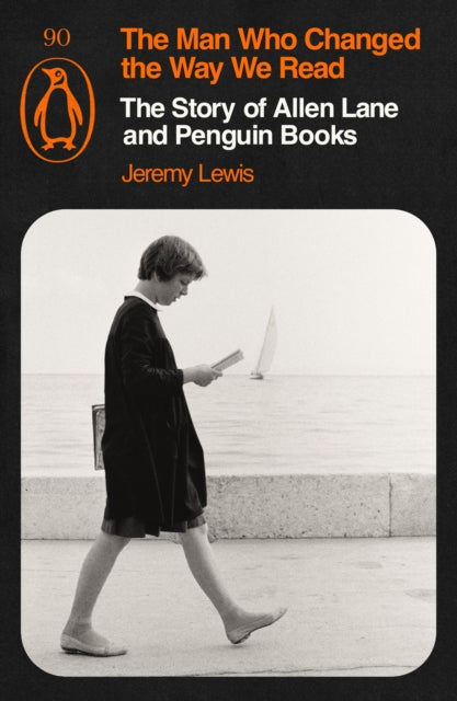 Man Who Changed the Way We Read, The Story of Allen Lane and Penguin Books 9781405980968 Jeremy Lewis
