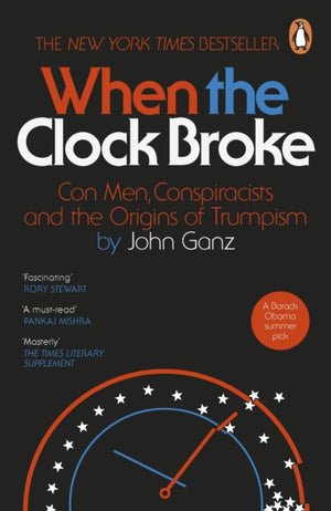 When the Clock Broke, Con Men, Conspiracists and the Origins of Trumpism