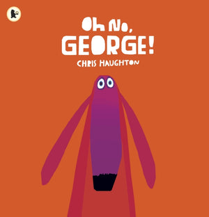 Oh No, George!, A hilarious read-aloud classic from internationally bestselling author-illustrator Chris Haughton
