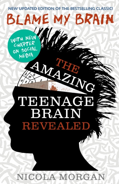 Blame My Brain: the Amazing Teenage Brain Revealed (2023 updated edition) 9781406346930 Nicola Morgan