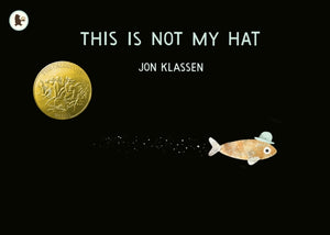 This Is Not My Hat, A cautionary tale with Jon Klassen’s signature humour, winner of the Caldecott Medal and Kate Greenaway Medal