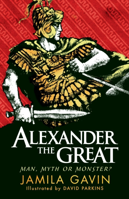 Book cover of: Alexander the Great: Man, Myth or Monster?. By: Jamila Gavin
