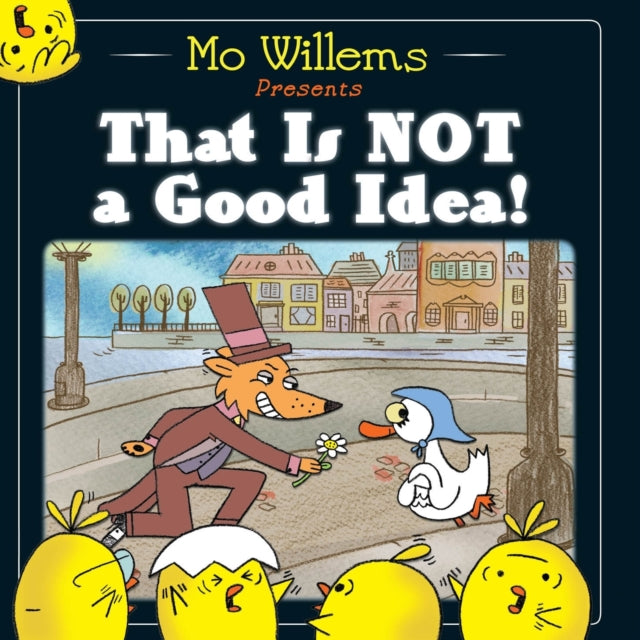 Book cover of: That Is Not a Good Idea!. By: Mo Willems