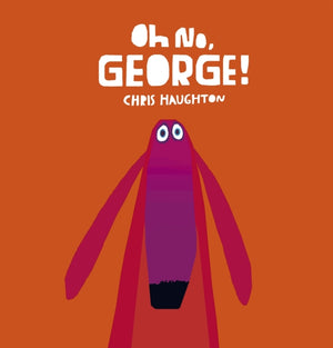 Oh No, George!, A hilarious read-aloud classic from internationally bestselling author-illustrator Chris Haughton
