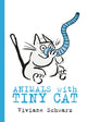 Book cover of: Animals with Tiny Cat. By: Viviane Schwarz