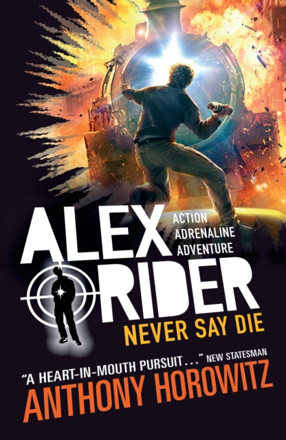 Never Say Die, The explosive eleventh book in the bestselling spy series that's sold over 21 million copies; for fans of action, gadgets and danger aged 9-14 9781406378672 Anthony Horowitz