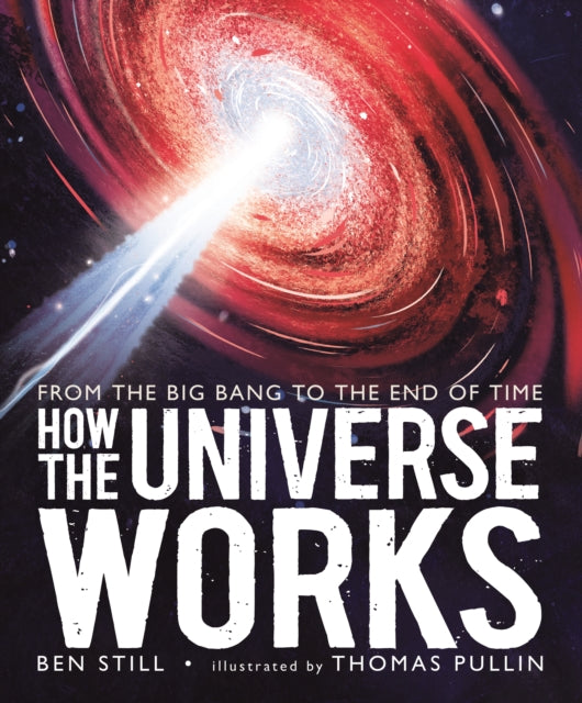 Book cover of: How the Universe Works: From the Big Bang to the End of Time