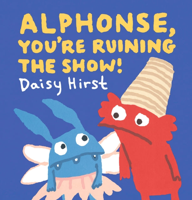 Alphonse, You're Ruining the Show! 9781406389395 Daisy Hirst