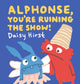 Alphonse, You're Ruining the Show! 9781406389395 Daisy Hirst