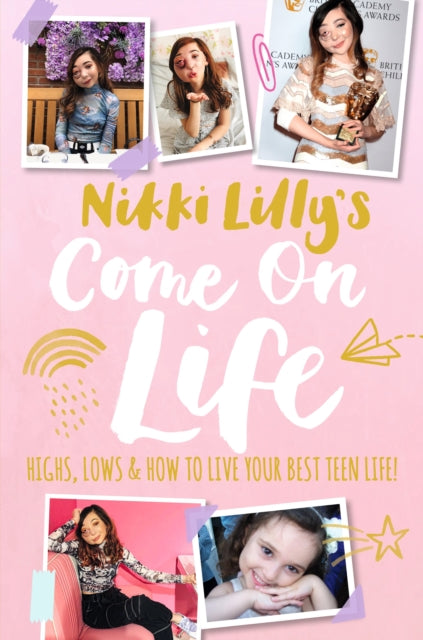 Book cover of: Nikki Lilly's Come on Life: Highs, Lows and How to Live Your Best Teen Life. By: Nikki Lilly