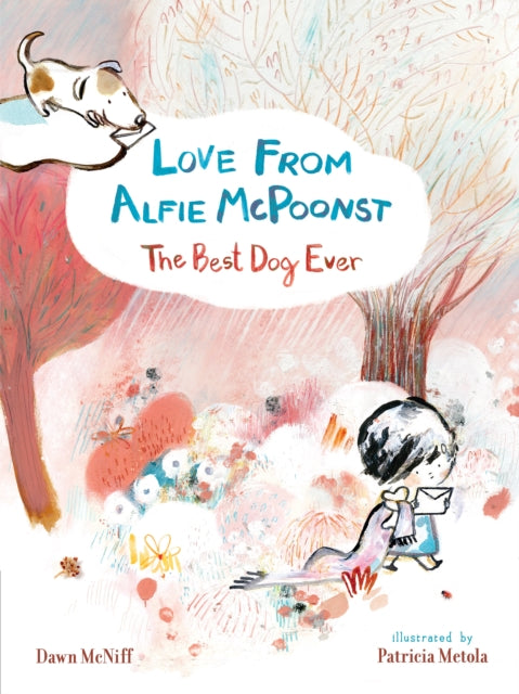 Book cover of: Love from Alfie McPoonst, The Best Dog Ever. By: Dawn McNiff Dawn