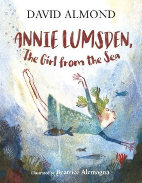 Annie Lumsden, the Girl from the Sea 9781406394559 David Almond