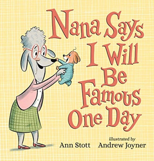 Book cover of: Nana Says I Will Be Famous One Day. By: Ann Stott