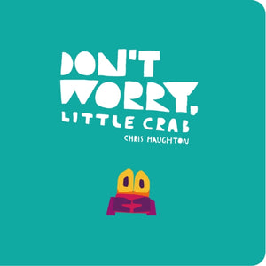 Don't Worry, Little Crab, A little book of bravery and facing your fears, perfect for sharing with Dad